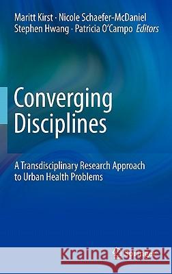 Converging Disciplines: A Transdisciplinary Research Approach to Urban Health Problems Kirst, Maritt 9781441963291