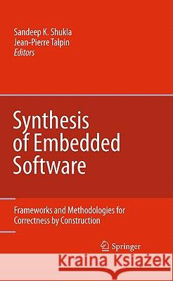 Synthesis of Embedded Software: Frameworks and Methodologies for Correctness by Construction Shukla, Sandeep Kumar 9781441963994