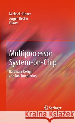 Multiprocessor System-On-Chip: Hardware Design and Tool Integration Hübner, Michael 9781441964595
