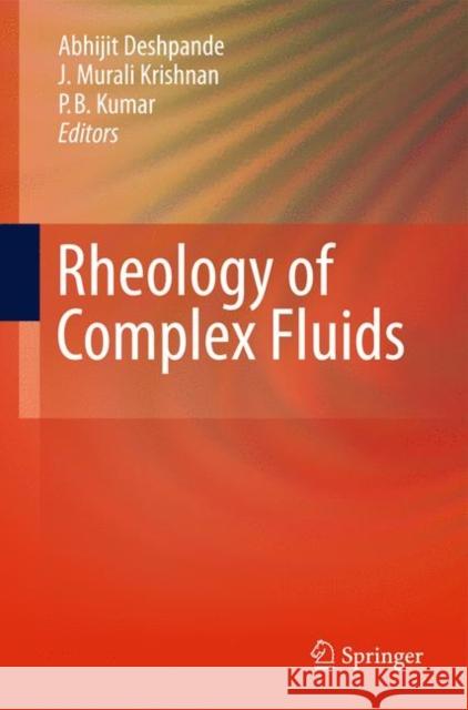 Rheology of Complex Fluids J. Murali Krishnan Abhijit Deshpande P. B. Sunil Kumar 9781441964939
