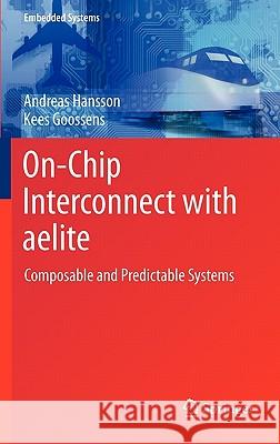 On-Chip Interconnect with Aelite: Composable and Predictable Systems Hansson, Andreas 9781441964960