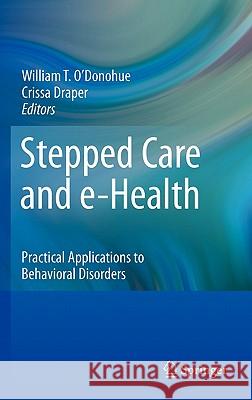 Stepped Care and E-Health: Practical Applications to Behavioral Disorders O'Donohue, William 9781441965097