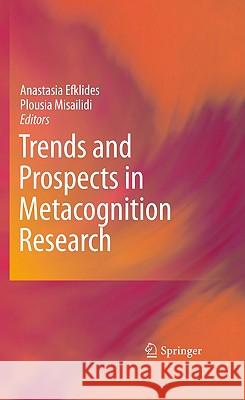 Trends and Prospects in Metacognition Research A. Efklides Plousia Misailidi Anastasia Efklides 9781441965455