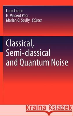 Classical, Semi-Classical and Quantum Noise Cohen, Leon 9781441966230 Not Avail