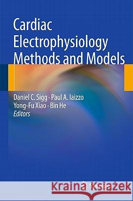 Cardiac Electrophysiology Methods and Models Daniel C. Sigg Paul A. Iaizzo Yong-Fu Xiao 9781441966575