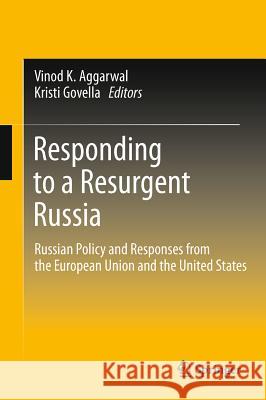 Responding to a Resurgent Russia: Russian Policy and Responses from the European Union and the United States Aggarwal, Vinod K. 9781441966667