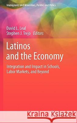 Latinos and the Economy: Integration and Impact in Schools, Labor Markets, and Beyond Leal, David L. 9781441966810 Not Avail
