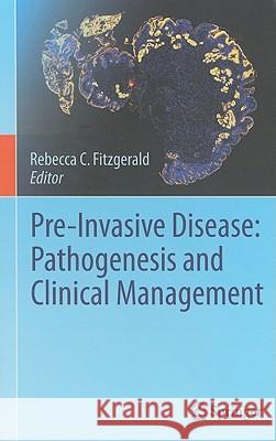 Pre-Invasive Disease: Pathogenesis and Clinical Management Rebecca C. Fitzgerald 9781441966933