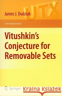 Vitushkin's Conjecture for Removable Sets James J. Dudziak 9781441967084 Not Avail
