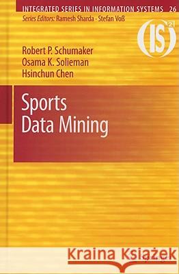 Sports Data Mining Robert P. Schumaker Osama K. Solieman Hsinchun Chen 9781441967299 Not Avail