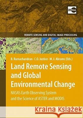 Land Remote Sensing and Global Environmental Change: Nasa's Earth Observing System and the Science of Aster and Modis Ramachandran, Bhaskar 9781441967480 Not Avail