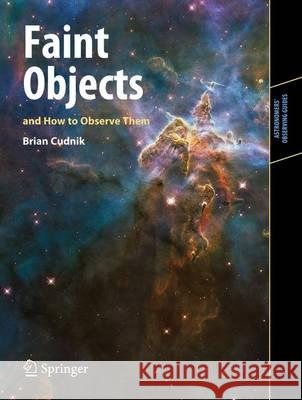 Faint Objects and How to Observe Them Brian Cudnik 9781441967565 Springer