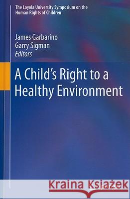 A Child's Right to a Healthy Environment James Garbarino Garry Sigman 9781441967893