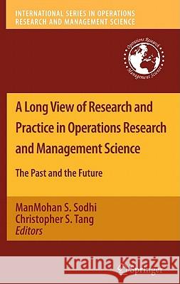 A Long View of Research and Practice in Operations Research and Management Science: The Past and the Future Sodhi, Manmohan S. 9781441968098 Not Avail