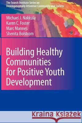 Building Healthy Communities for Positive Youth Development Nakkula, Michael J.; Foster, Karen C.; Mannes, Marc 9781441968197