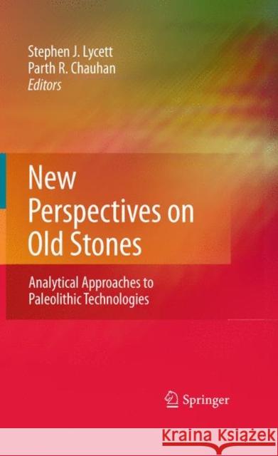 New Perspectives on Old Stones: Analytical Approaches to Paleolithic Technologies Lycett, Stephen 9781441968609 Not Avail