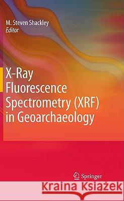 X-Ray Fluorescence Spectrometry (XRF) in Geoarchaeology M. Steven Shackley 9781441968852 Not Avail