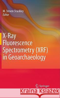 X-Ray Fluorescence Spectrometry (XRF) in Geoarchaeology M. Steven Shackley 9781441968852