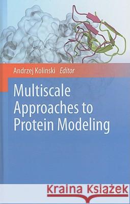 Multiscale Approaches to Protein Modeling Andrzej Kolinski 9781441968883 Not Avail
