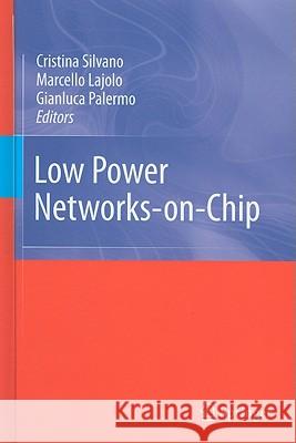 Low Power Networks-on-Chip Cristina Silvano, Marcello Lajolo, Gianluca Palermo 9781441969101