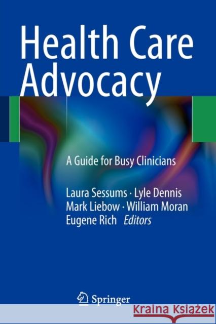 Health Care Advocacy: A Guide for Busy Clinicians Sessums, Laura 9781441969132 