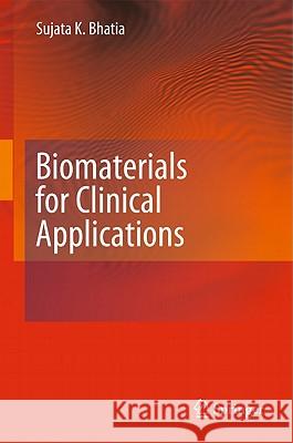 Biomaterials for Clinical Applications Sujata K. Bhatia 9781441969194 Not Avail