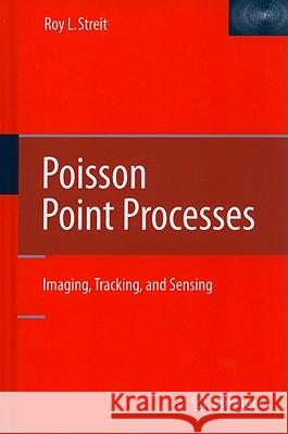 Poisson Point Processes: Imaging, Tracking, and Sensing Streit, Roy L. 9781441969224 Not Avail