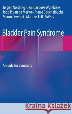 Bladder Pain Syndrome: A Guide for Clinicians Nordling, Jørgen 9781441969286