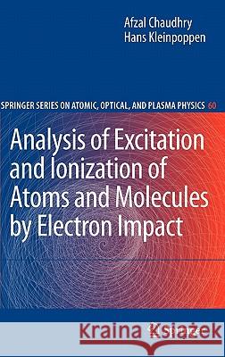 Analysis of Excitation and Ionization of Atoms and Molecules by Electron Impact Afzal Chaudhry Hans Kleinpoppen 9781441969460 Not Avail