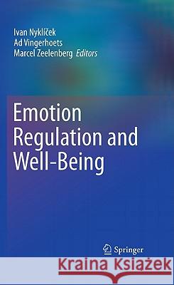 Emotion Regulation and Well-Being Ivan Nykli?ek Ad Vingerhoets Marcel Zeelenberg 9781441969521