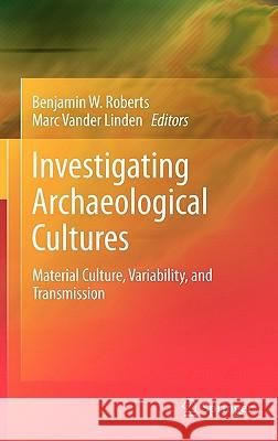 Investigating Archaeological Cultures: Material Culture, Variability, and Transmission Roberts, Benjamin W. 9781441969699 Not Avail