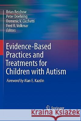 Evidence-Based Practices and Treatments for Children with Autism Fred R. Volkmar Brian Reichow Domenic V. Cicchetti 9781441969736 Not Avail