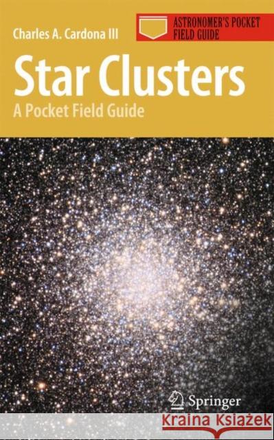 Star Clusters: A Pocket Field Guide Cardona III, Charles A. 9781441970398 Not Avail