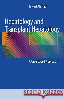 Hepatology and Transplant Hepatology: A Case Based Approach Ahmad, Jawad 9781441970848