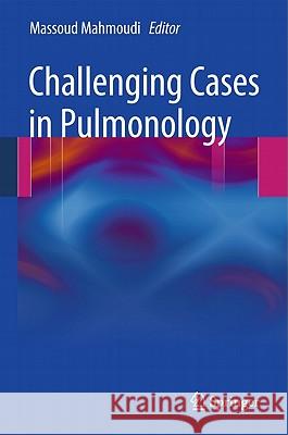 Challenging Cases in Pulmonology Massoud Mahmoudi 9781441970978
