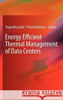 Energy Efficient Thermal Management of Data Centers Yogendra Joshi Pramod Kumar 9781441971234 Not Avail