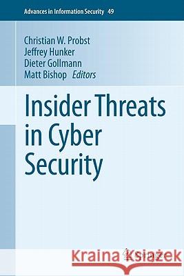 Insider Threats in Cyber Security Matt Bishop Dieter Gollmann Jeffrey Hunker 9781441971326 Not Avail