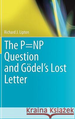 The P=NP Question and Gödel’s Lost Letter Richard J. Lipton 9781441971548