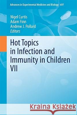 Hot Topics in Infection and Immunity in Children VII Nigel Curtis Nigel Curtis Adam Finn 9781441971845 Not Avail