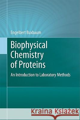 Biophysical Chemistry of Proteins: An Introduction to Laboratory Methods Buxbaum, Engelbert 9781441972507 Not Avail