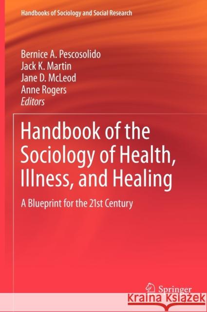 Handbook of the Sociology of Health, Illness, and Healing: A Blueprint for the 21st Century Pescosolido, Bernice A. 9781441972590 Not Avail