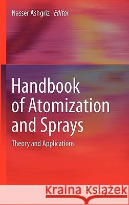 Handbook of Atomization and Sprays: Theory and Applications Ashgriz, Nasser 9781441972637 Not Avail