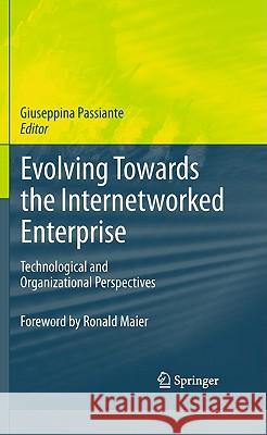 Evolving Towards the Internetworked Enterprise: Technological and Organizational Perspectives Passiante, Giuseppina 9781441972781 Not Avail