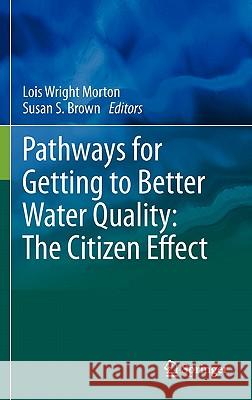 Pathways for Getting to Better Water Quality: The Citizen Effect Lois Wrigh Susan S. Brown 9781441972811