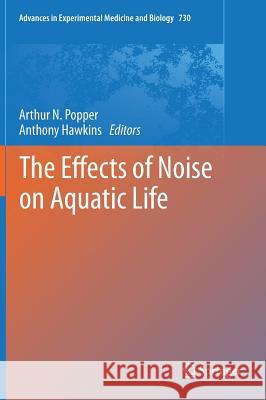 The Effects of Noise on Aquatic Life Anthony Hawkins 9781441973108 Springer