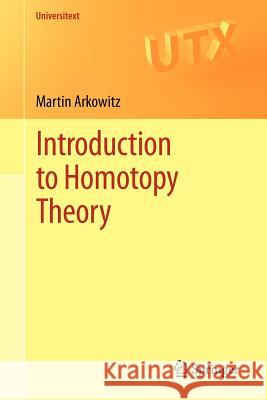 Introduction to Homotopy Theory Martin Arkowitz 9781441973283 Not Avail