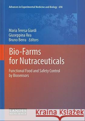 Bio-Farms for Nutraceuticals: Functional Food and Safety Control by Biosensors Giardi, Maria Teresa 9781441973467 Springer