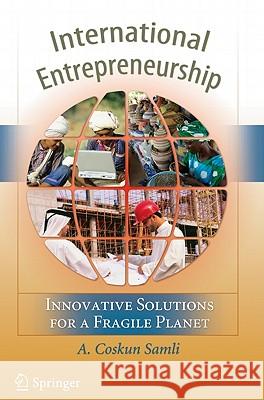 International Entrepreneurship: Innovative Solutions for a Fragile Planet Samli, A. Coskun 9781441973825