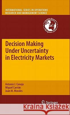 Decision Making Under Uncertainty in Electricity Markets Antonio J. Conejo Miguel Carrion Juan M. Morales 9781441974204 Not Avail