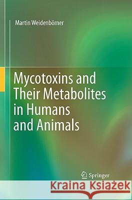 Mycotoxins and Their Metabolites in Humans and Animals Martin Weidenborner 9781441974327 Not Avail